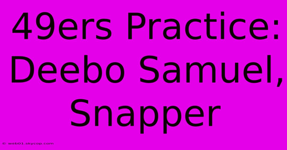 49ers Practice: Deebo Samuel, Snapper 