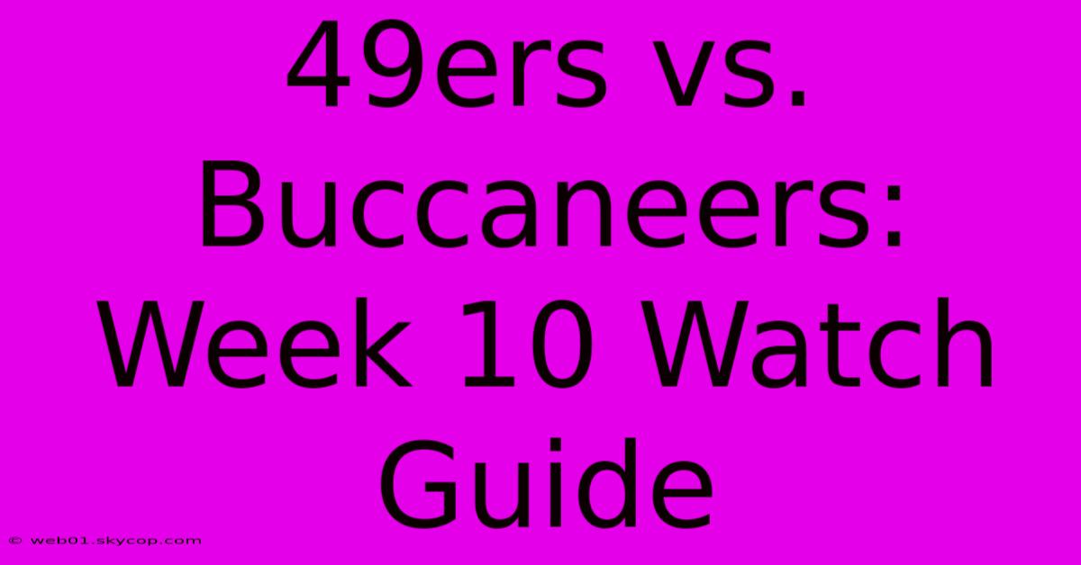 49ers Vs. Buccaneers: Week 10 Watch Guide