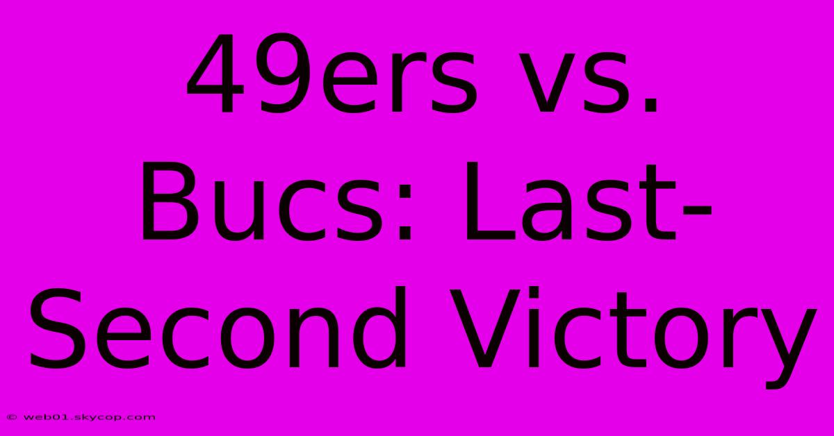 49ers Vs. Bucs: Last-Second Victory