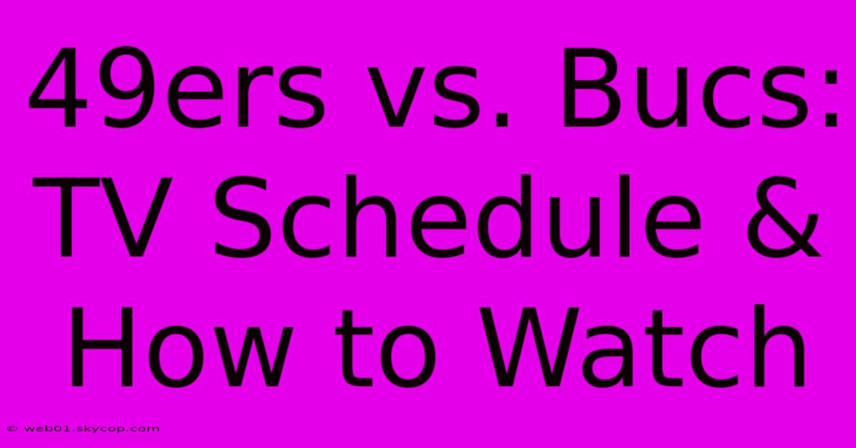 49ers Vs. Bucs: TV Schedule & How To Watch