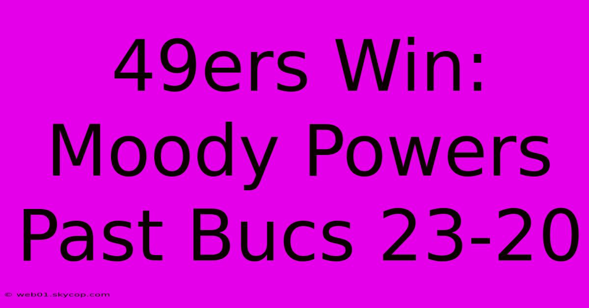 49ers Win: Moody Powers Past Bucs 23-20