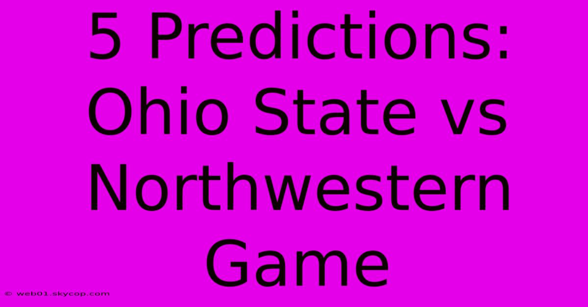 5 Predictions: Ohio State Vs Northwestern Game