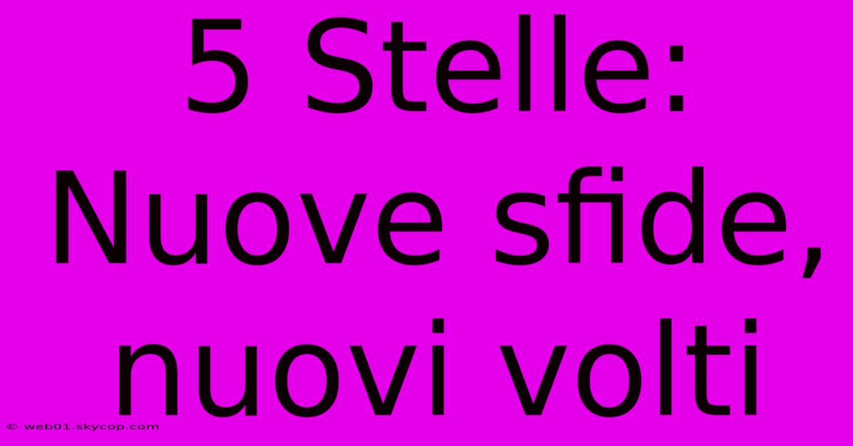 5 Stelle: Nuove Sfide, Nuovi Volti