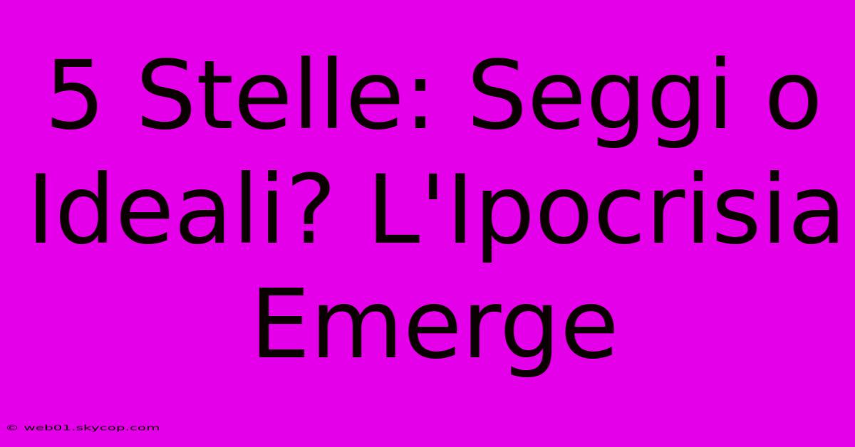 5 Stelle: Seggi O Ideali? L'Ipocrisia Emerge