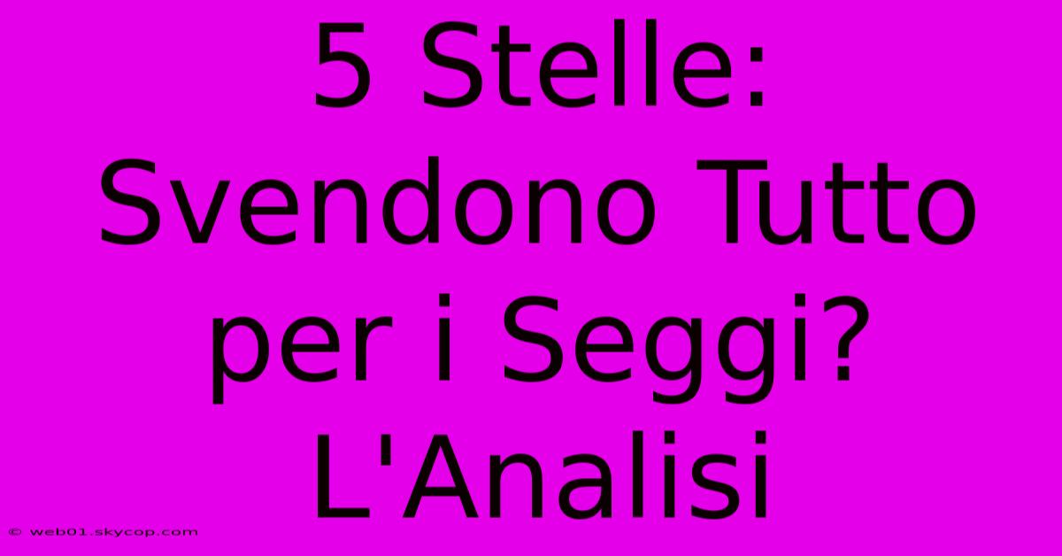 5 Stelle: Svendono Tutto Per I Seggi? L'Analisi