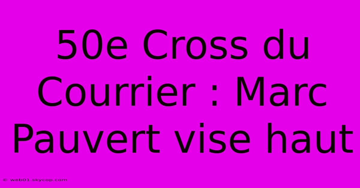 50e Cross Du Courrier : Marc Pauvert Vise Haut