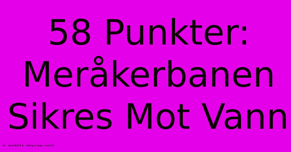 58 Punkter: Meråkerbanen Sikres Mot Vann