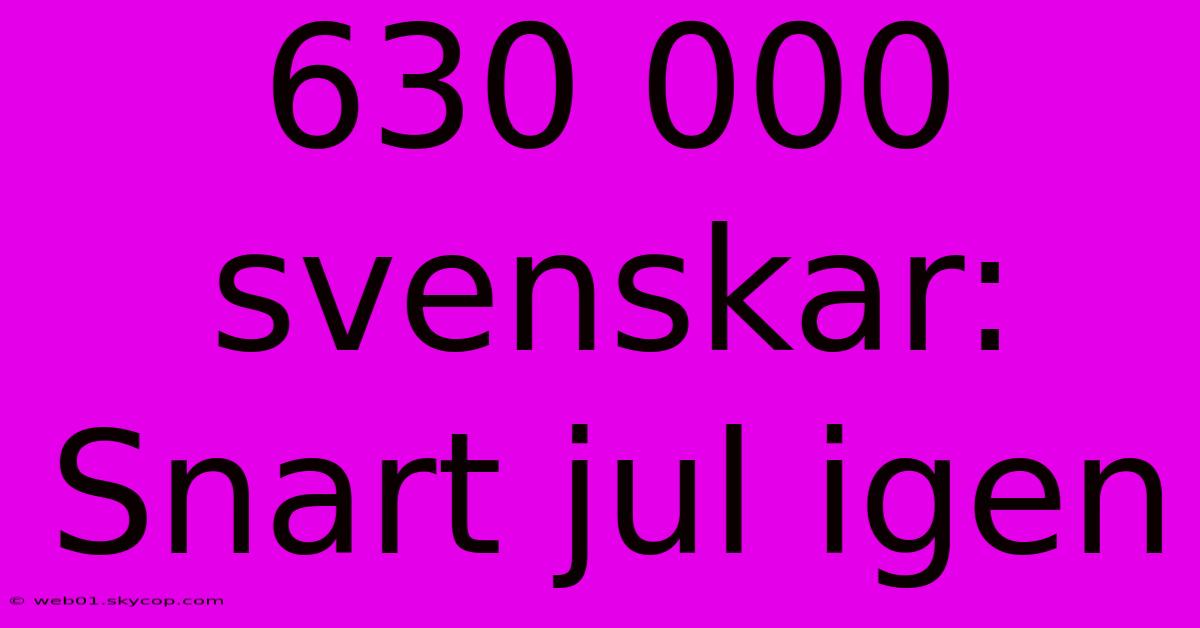 630 000 Svenskar: Snart Jul Igen