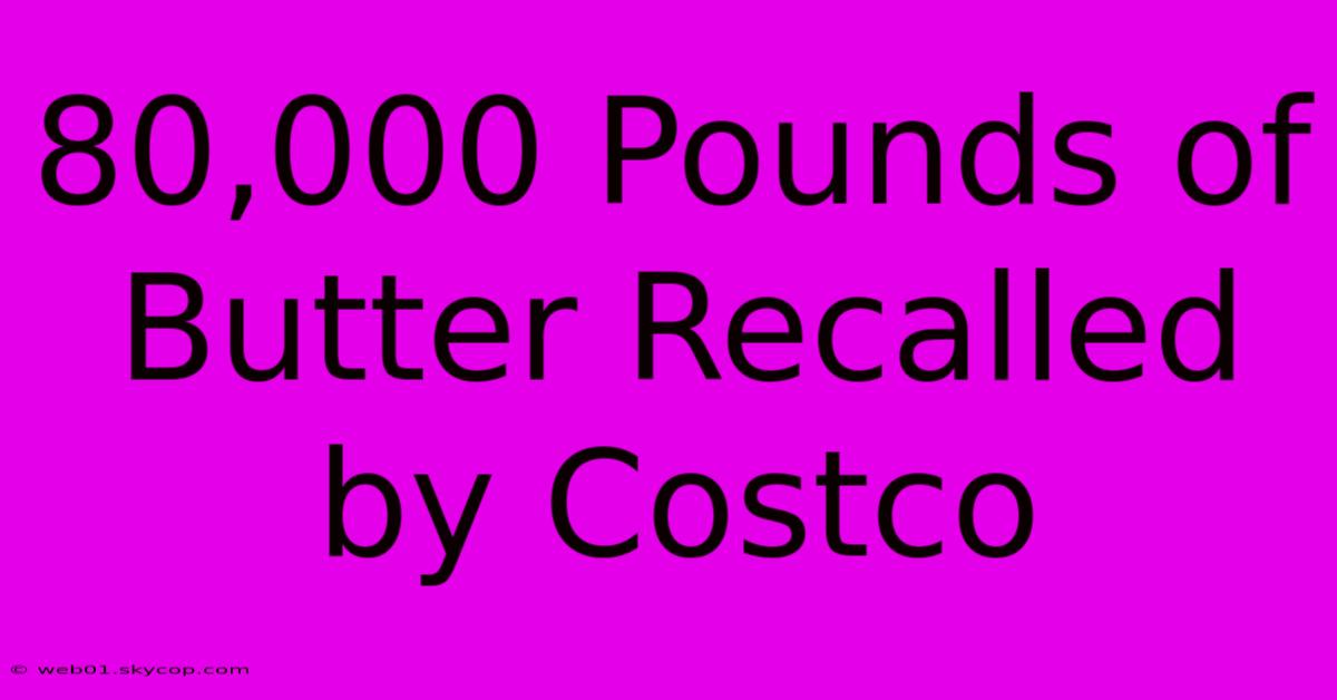 80,000 Pounds Of Butter Recalled By Costco