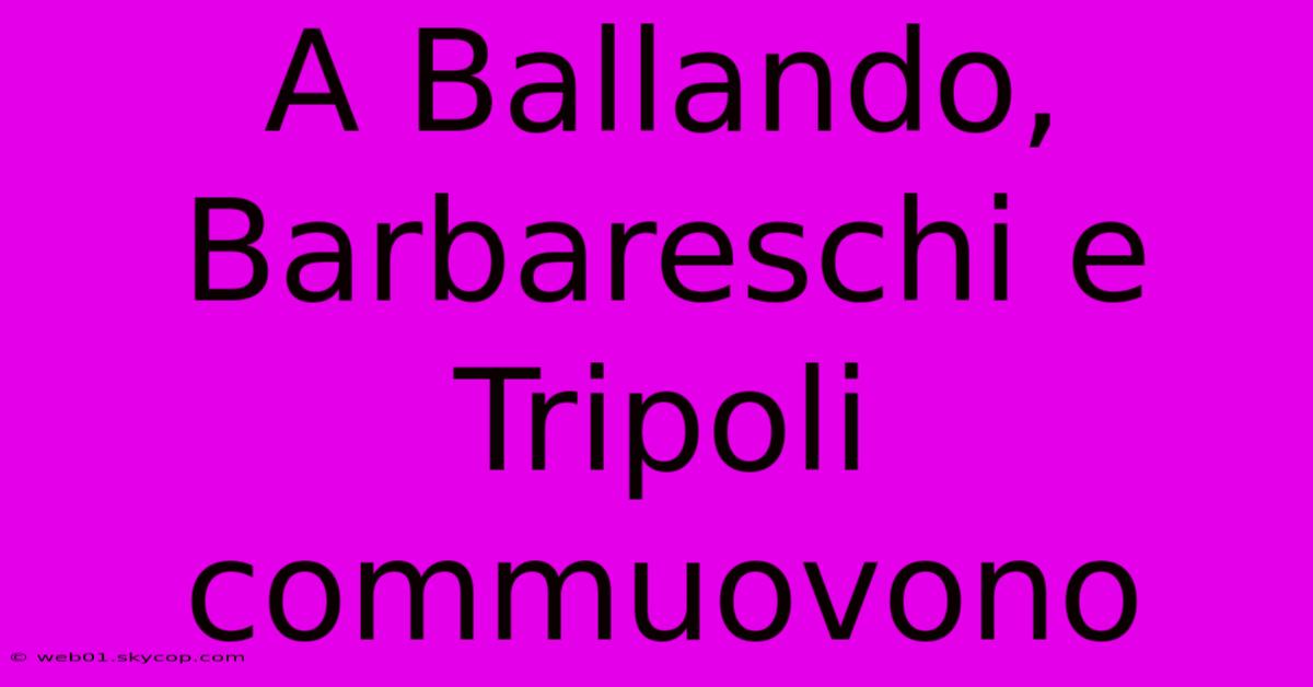 A Ballando, Barbareschi E Tripoli Commuovono