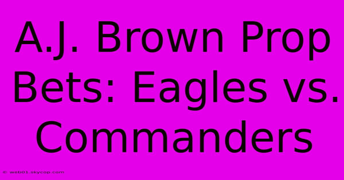 A.J. Brown Prop Bets: Eagles Vs. Commanders