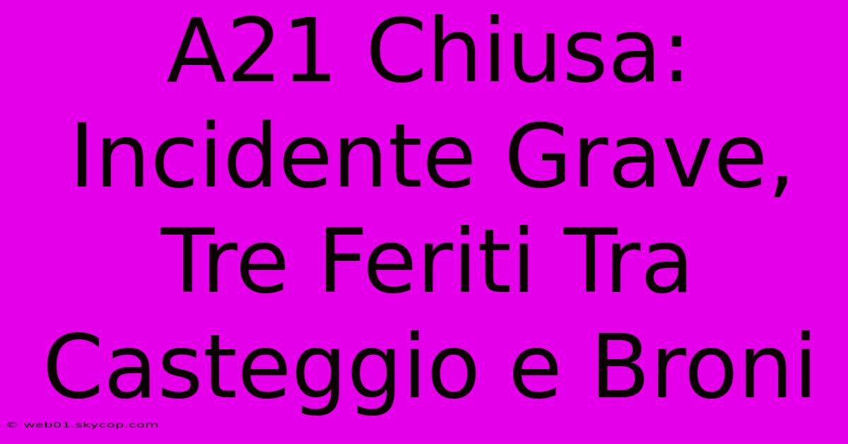 A21 Chiusa: Incidente Grave, Tre Feriti Tra Casteggio E Broni