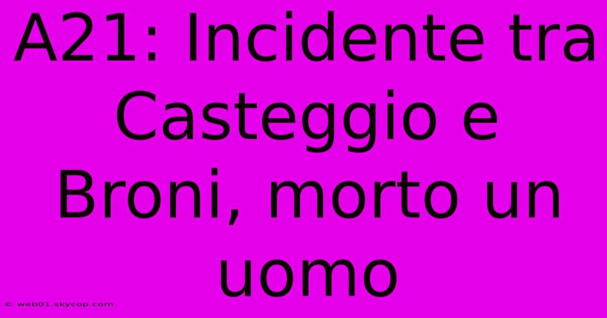 A21: Incidente Tra Casteggio E Broni, Morto Un Uomo