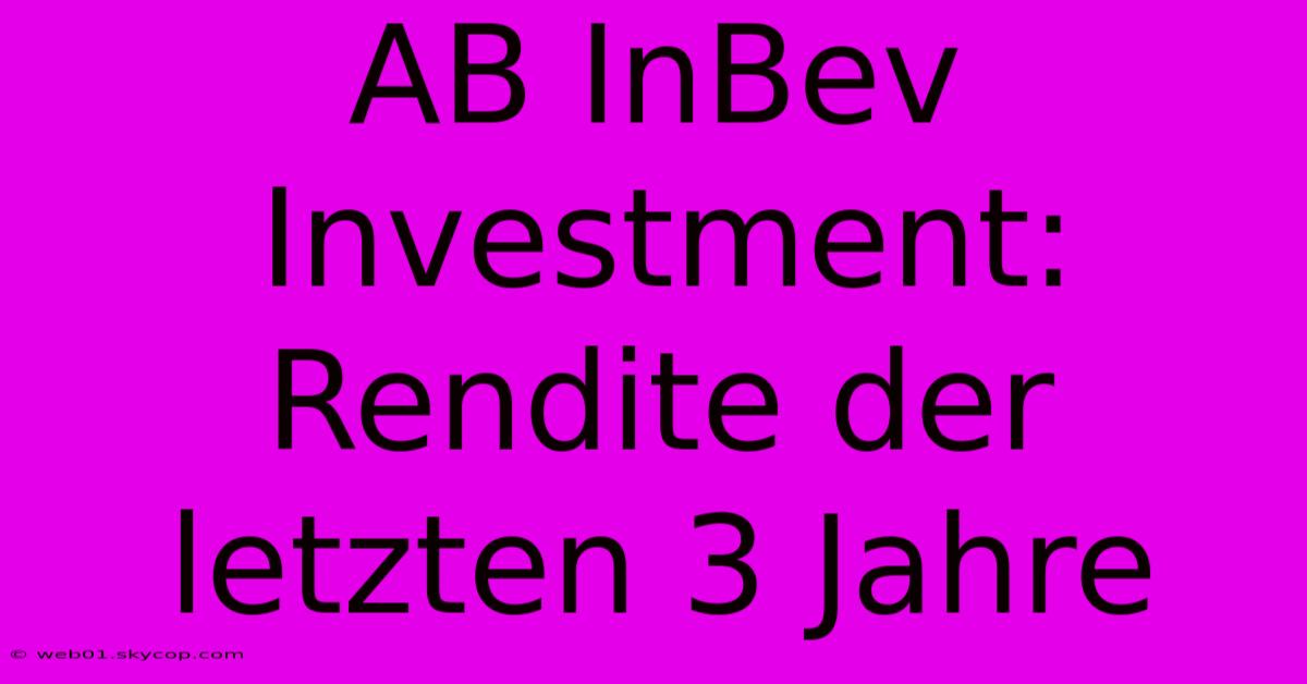 AB InBev Investment: Rendite Der Letzten 3 Jahre