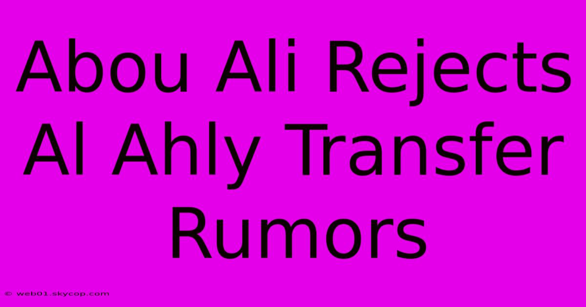 Abou Ali Rejects Al Ahly Transfer Rumors