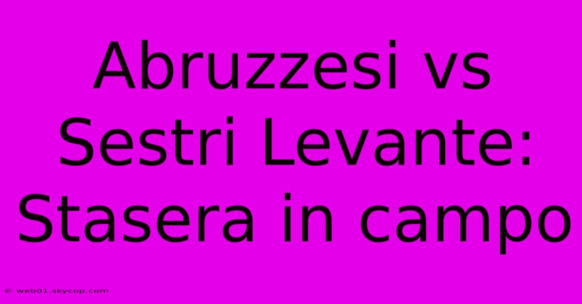 Abruzzesi Vs Sestri Levante: Stasera In Campo