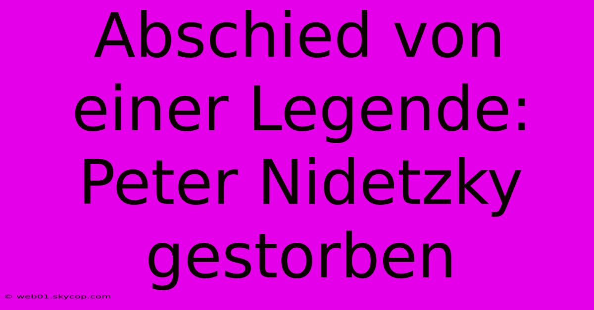 Abschied Von Einer Legende: Peter Nidetzky Gestorben