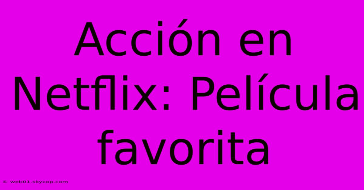 Acción En Netflix: Película Favorita