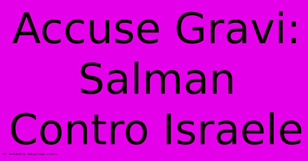 Accuse Gravi: Salman Contro Israele 