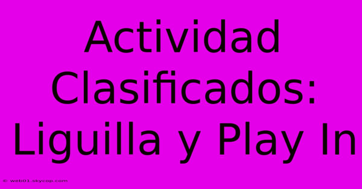 Actividad Clasificados: Liguilla Y Play In