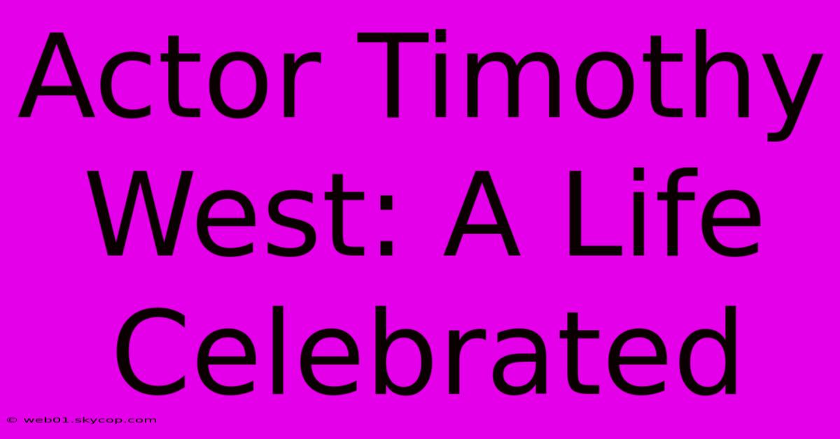 Actor Timothy West: A Life Celebrated