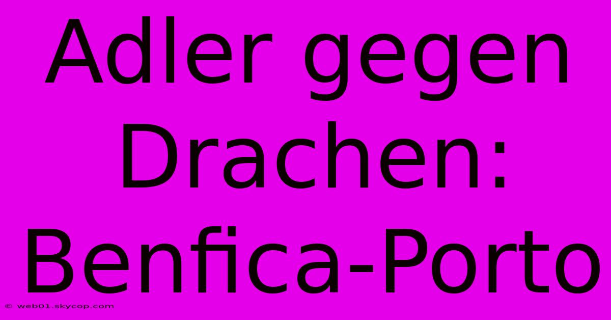 Adler Gegen Drachen: Benfica-Porto