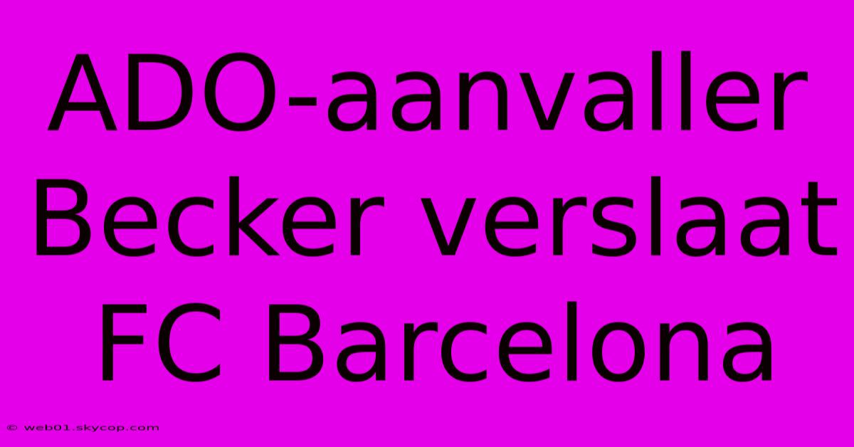 ADO-aanvaller Becker Verslaat FC Barcelona