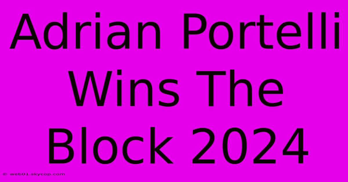 Adrian Portelli Wins The Block 2024