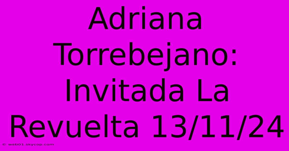 Adriana Torrebejano: Invitada La Revuelta 13/11/24