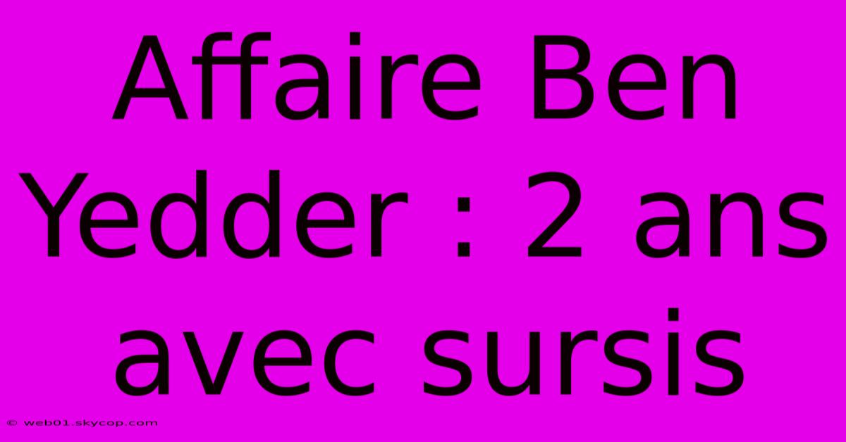 Affaire Ben Yedder : 2 Ans Avec Sursis