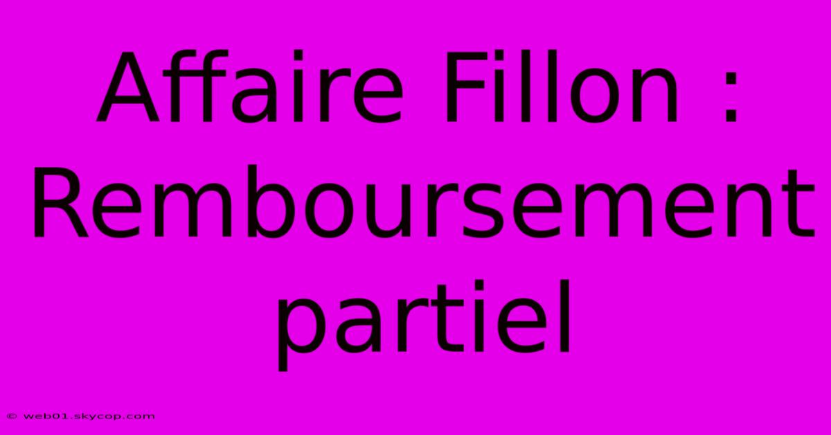 Affaire Fillon : Remboursement Partiel