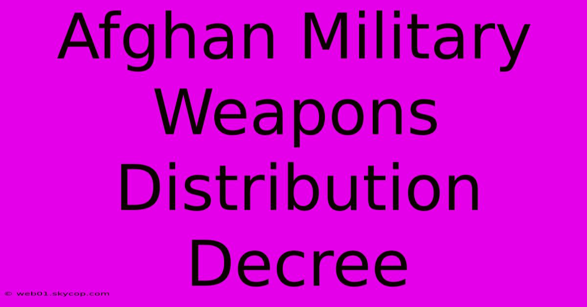 Afghan Military Weapons Distribution Decree