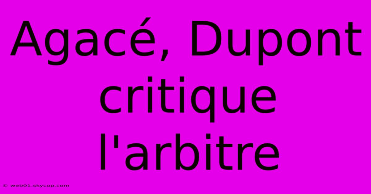 Agacé, Dupont Critique L'arbitre