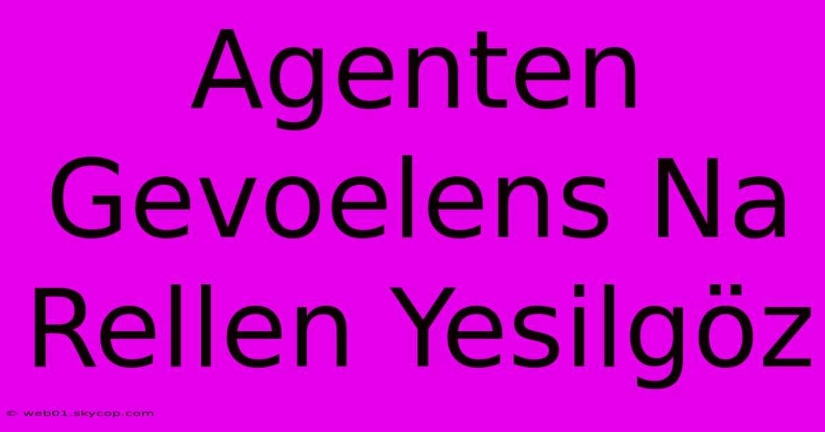 Agenten Gevoelens Na Rellen Yesilgöz