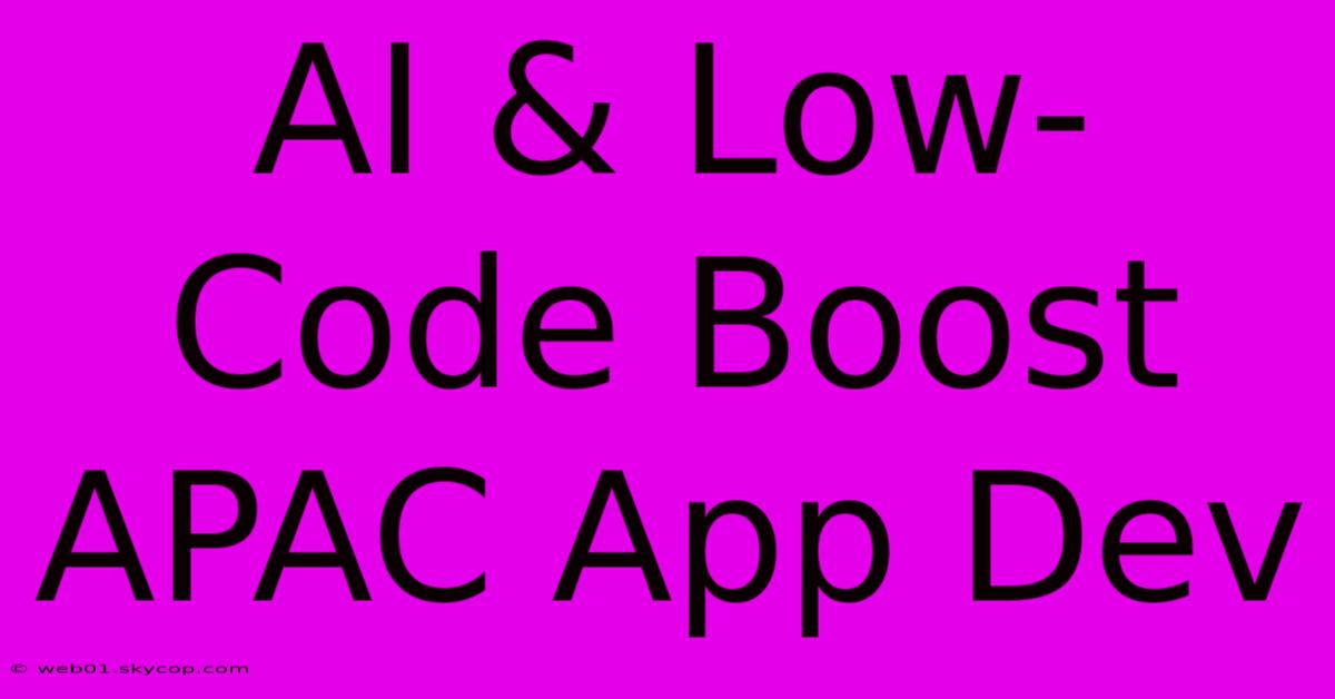 AI & Low-Code Boost APAC App Dev