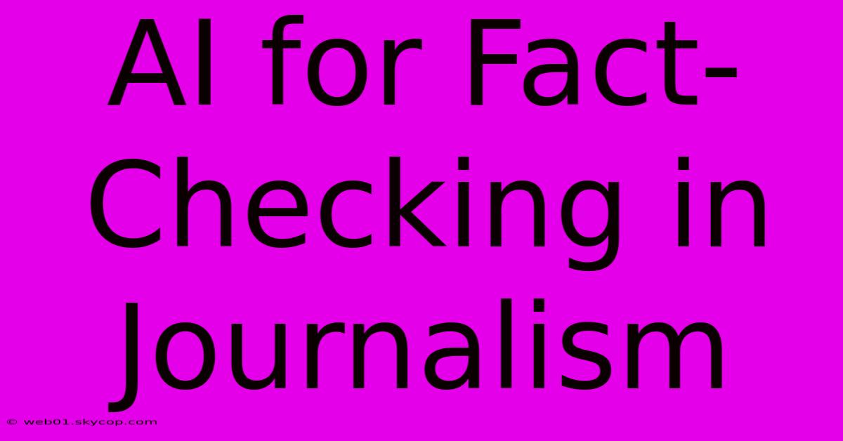 AI For Fact-Checking In Journalism