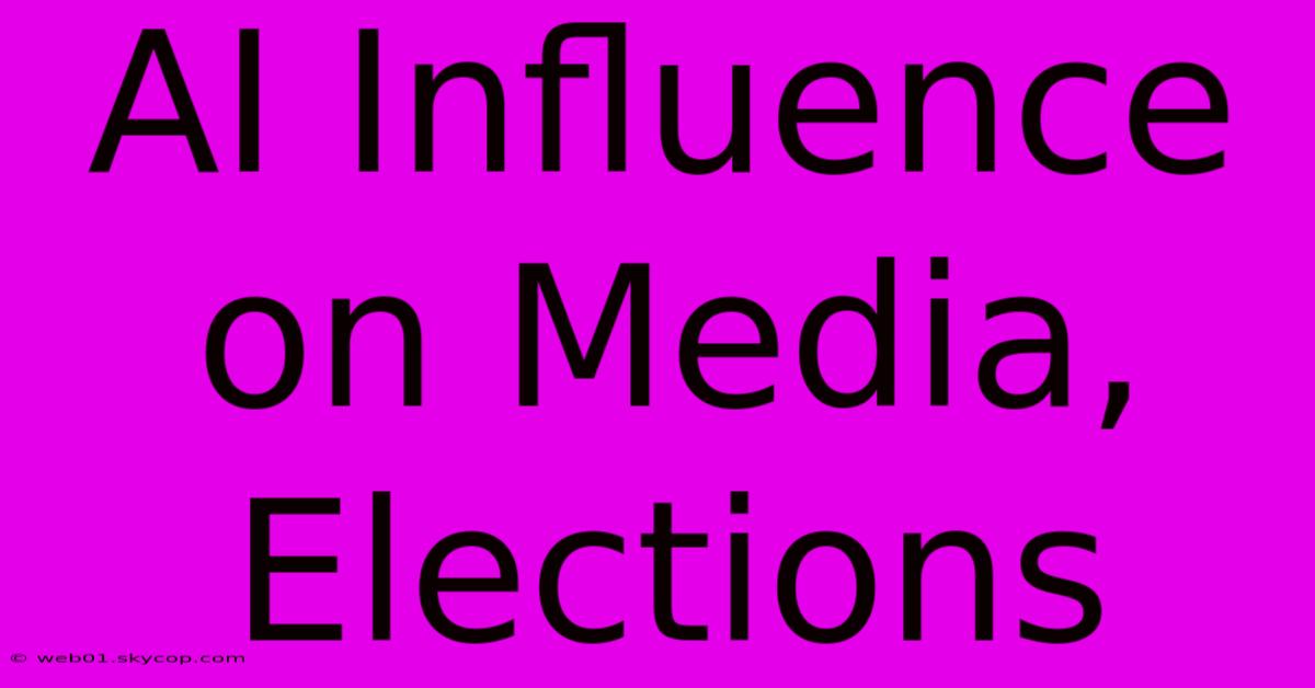 AI Influence On Media, Elections