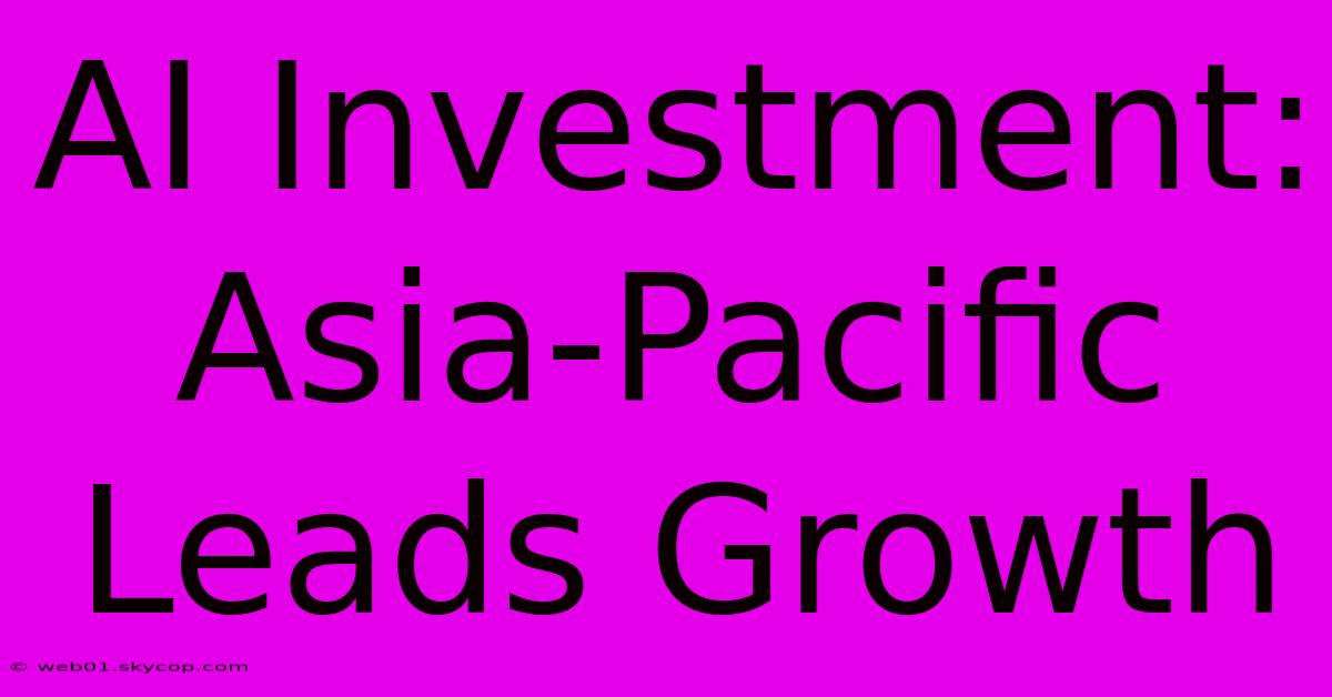 AI Investment: Asia-Pacific Leads Growth 