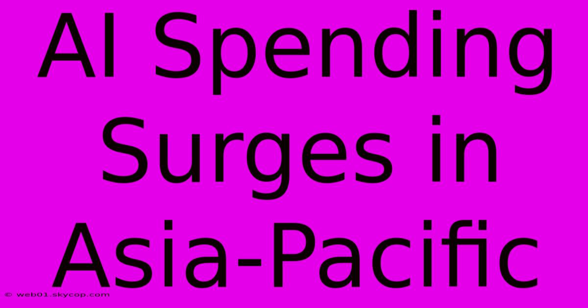 AI Spending Surges In Asia-Pacific