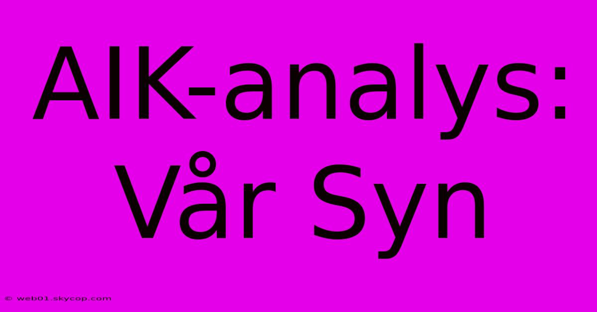 AIK-analys: Vår Syn