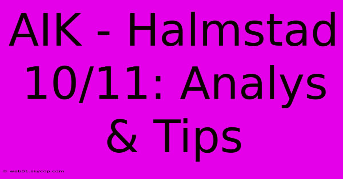 AIK - Halmstad 10/11: Analys & Tips