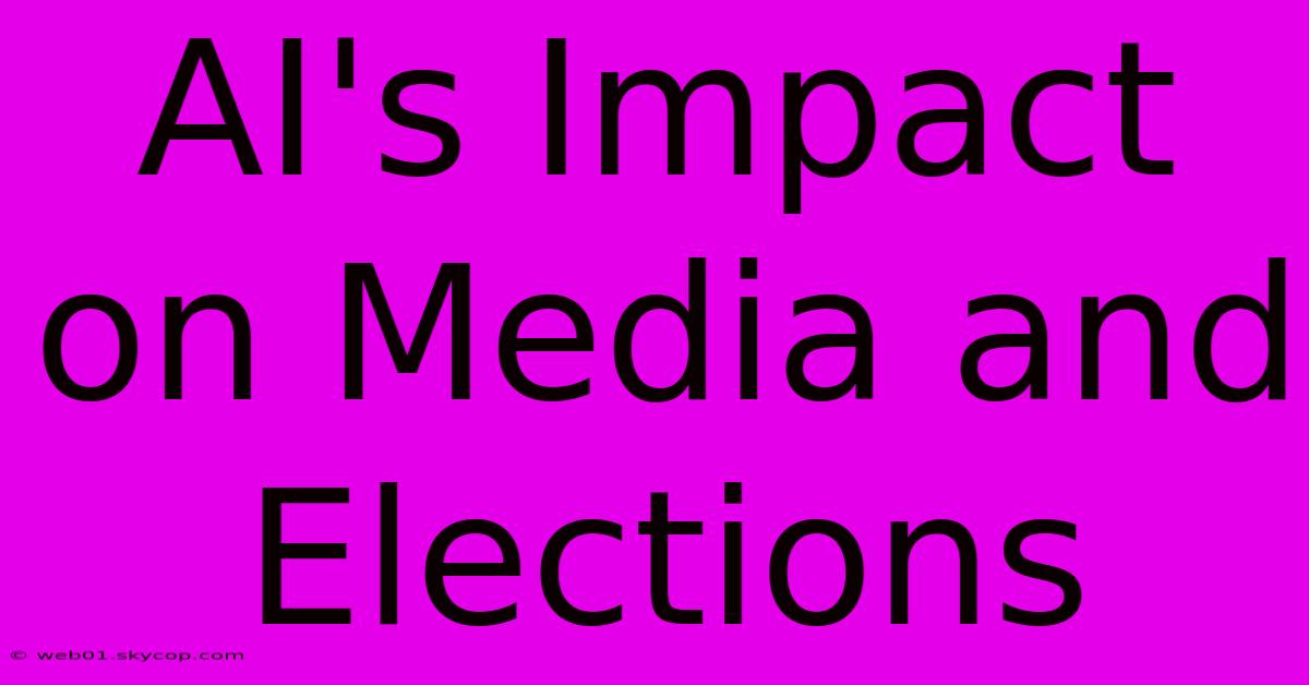 AI's Impact On Media And Elections