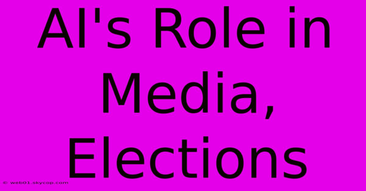 AI's Role In Media, Elections 