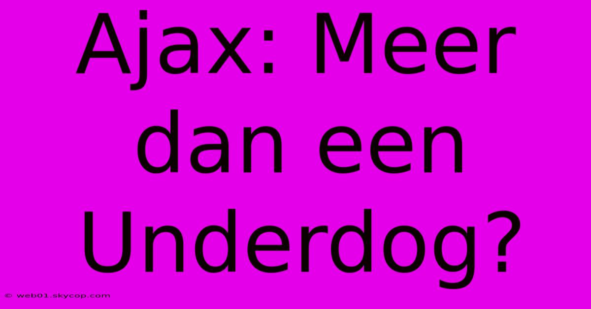 Ajax: Meer Dan Een Underdog?