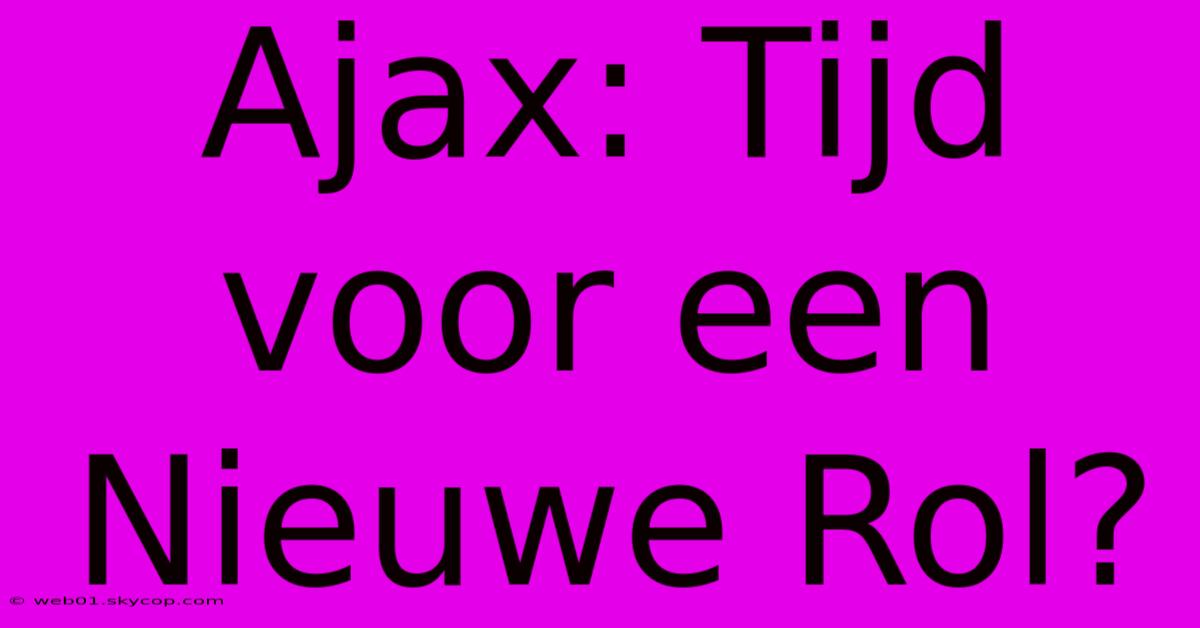 Ajax: Tijd Voor Een Nieuwe Rol?