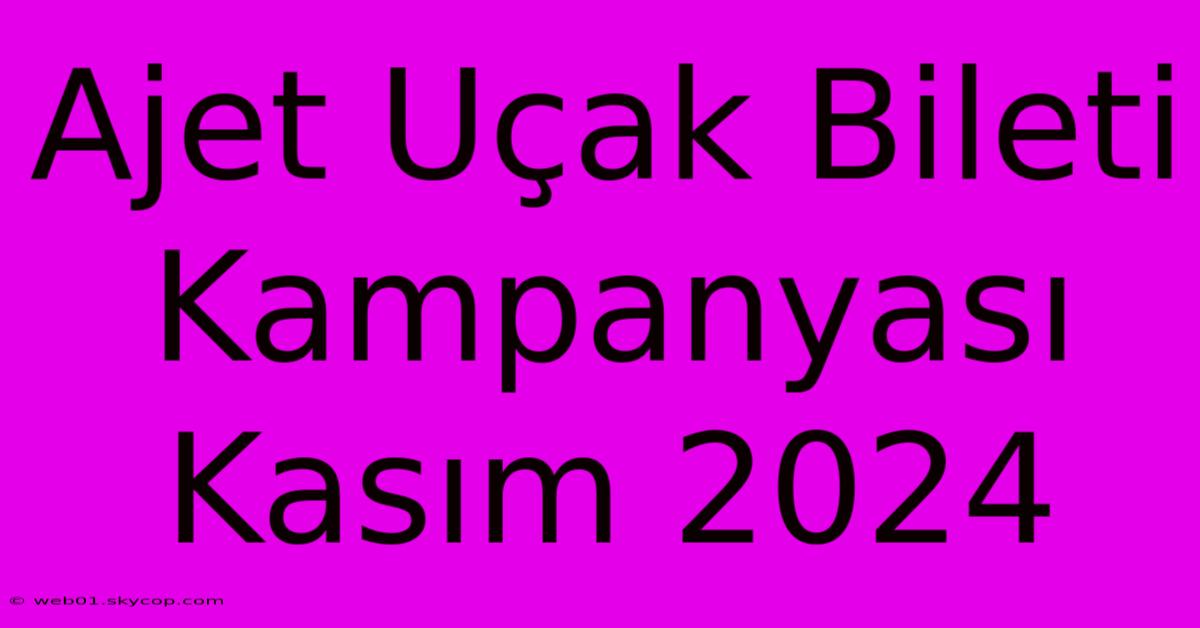 Ajet Uçak Bileti Kampanyası Kasım 2024