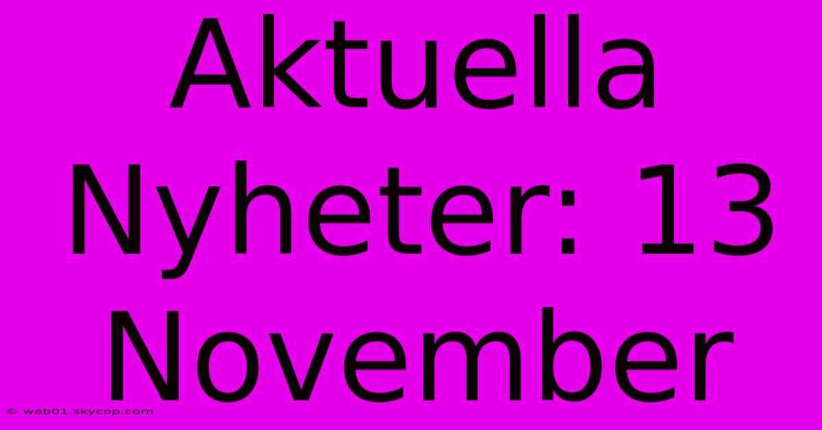 Aktuella Nyheter: 13 November