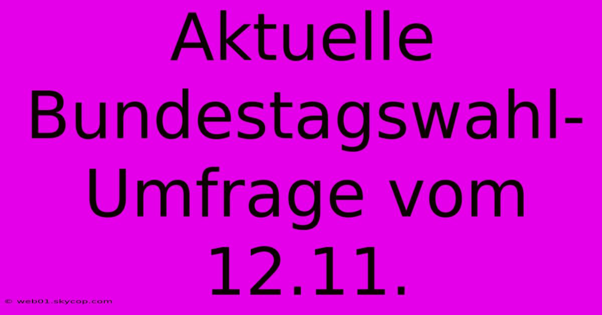 Aktuelle Bundestagswahl-Umfrage Vom 12.11.