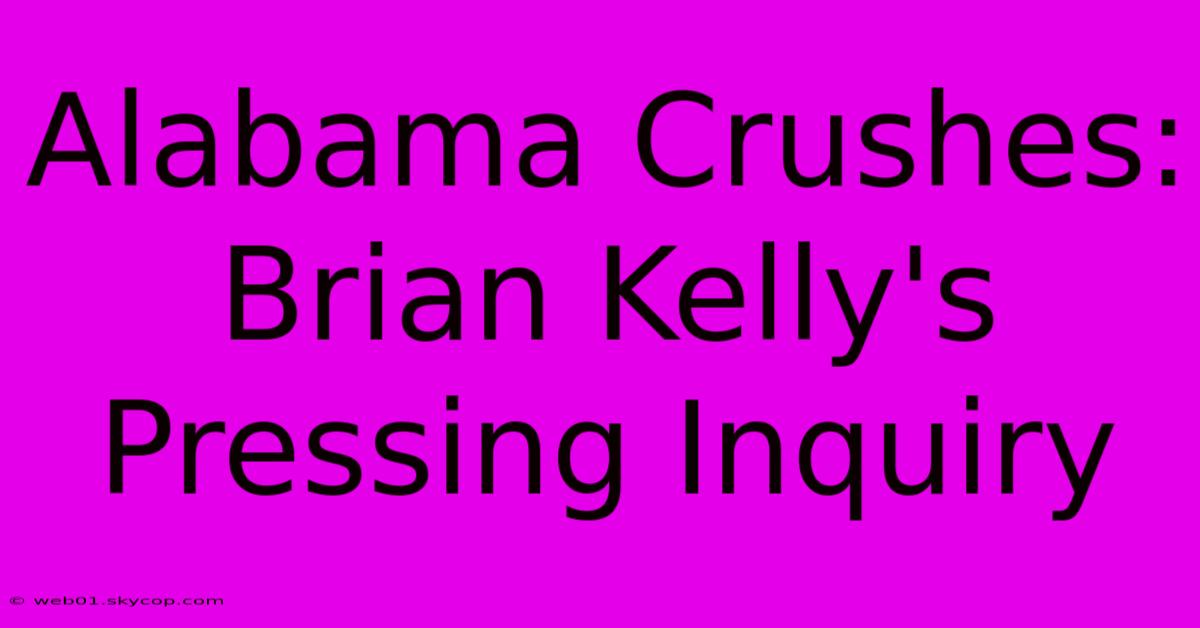 Alabama Crushes: Brian Kelly's Pressing Inquiry 