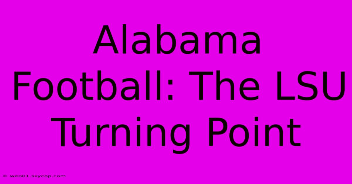 Alabama Football: The LSU Turning Point